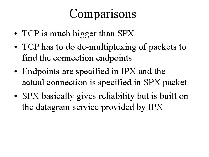 Comparisons • TCP is much bigger than SPX • TCP has to do de-multiplexing