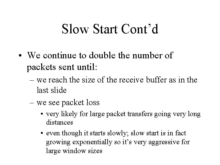 Slow Start Cont’d • We continue to double the number of packets sent until: