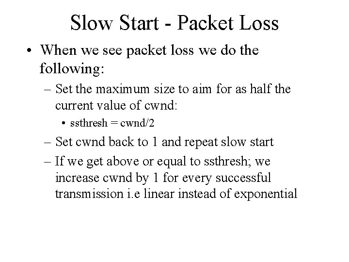 Slow Start - Packet Loss • When we see packet loss we do the