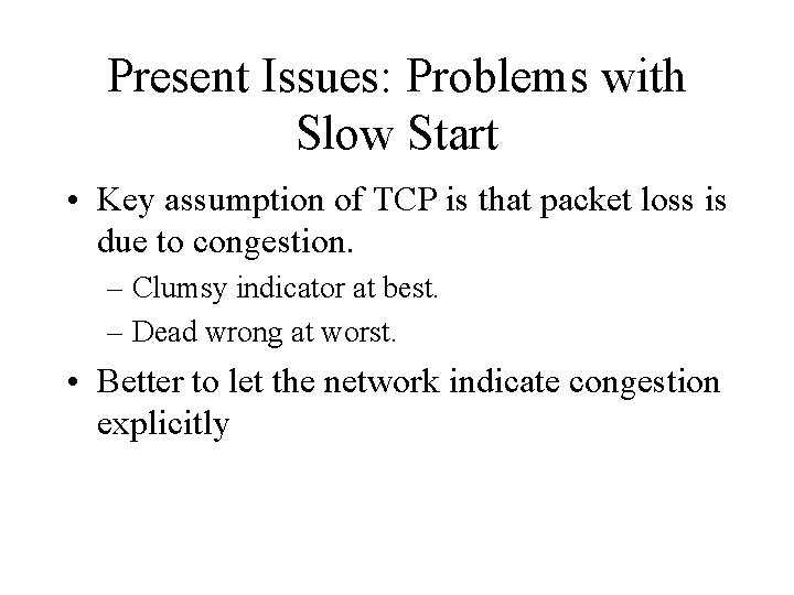 Present Issues: Problems with Slow Start • Key assumption of TCP is that packet