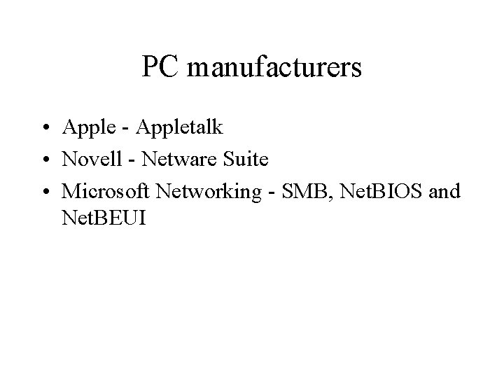 PC manufacturers • Apple - Appletalk • Novell - Netware Suite • Microsoft Networking