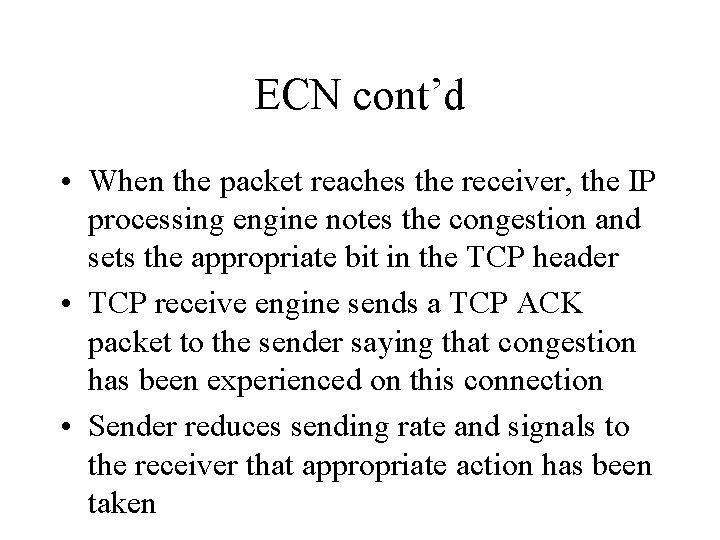 ECN cont’d • When the packet reaches the receiver, the IP processing engine notes