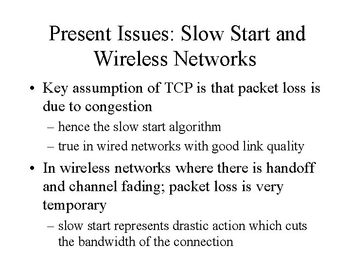 Present Issues: Slow Start and Wireless Networks • Key assumption of TCP is that