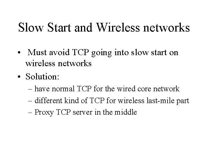 Slow Start and Wireless networks • Must avoid TCP going into slow start on