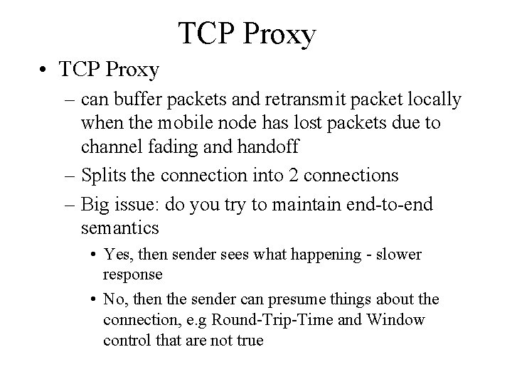 TCP Proxy • TCP Proxy – can buffer packets and retransmit packet locally when