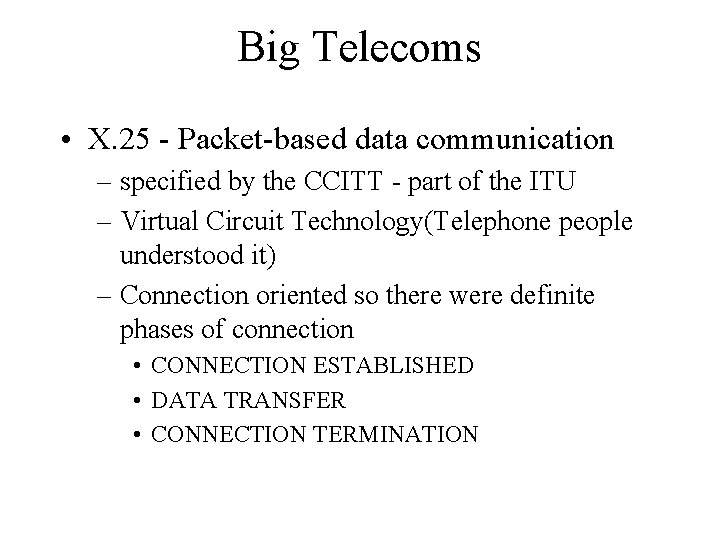 Big Telecoms • X. 25 - Packet-based data communication – specified by the CCITT