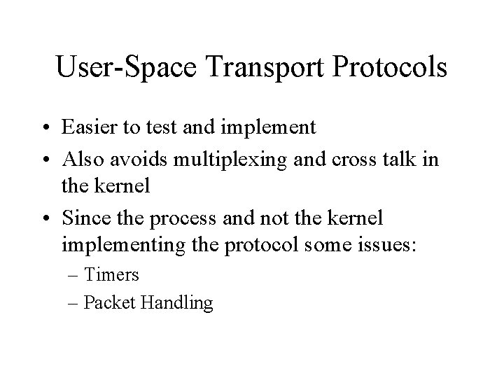 User-Space Transport Protocols • Easier to test and implement • Also avoids multiplexing and