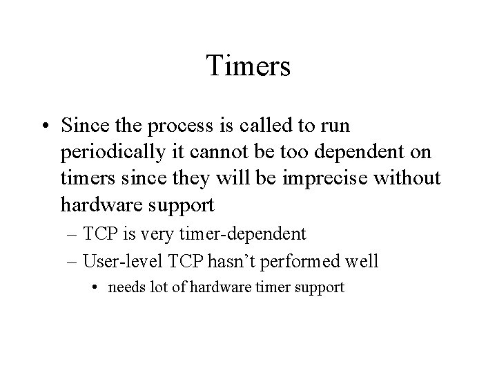 Timers • Since the process is called to run periodically it cannot be too