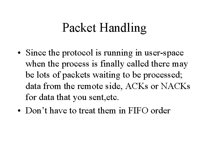 Packet Handling • Since the protocol is running in user-space when the process is