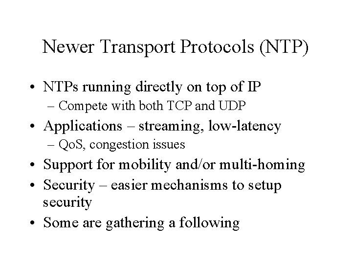 Newer Transport Protocols (NTP) • NTPs running directly on top of IP – Compete