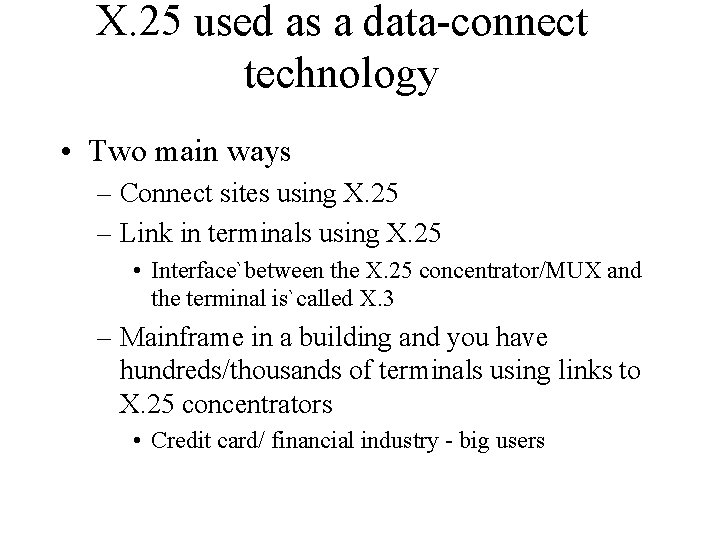 X. 25 used as a data-connect technology • Two main ways – Connect sites