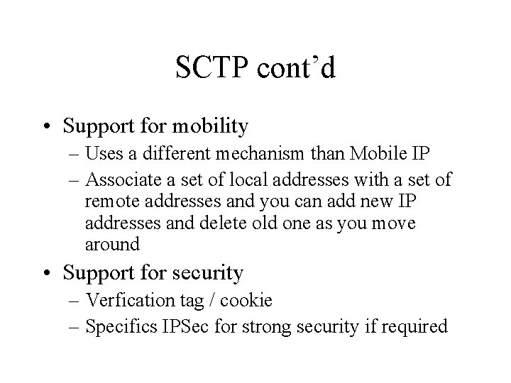 SCTP cont’d • Support for mobility – Uses a different mechanism than Mobile IP