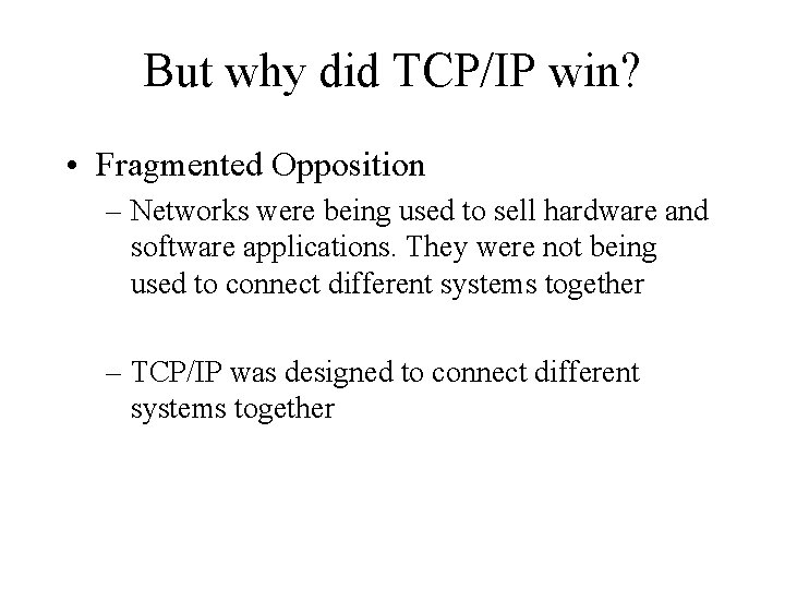 But why did TCP/IP win? • Fragmented Opposition – Networks were being used to