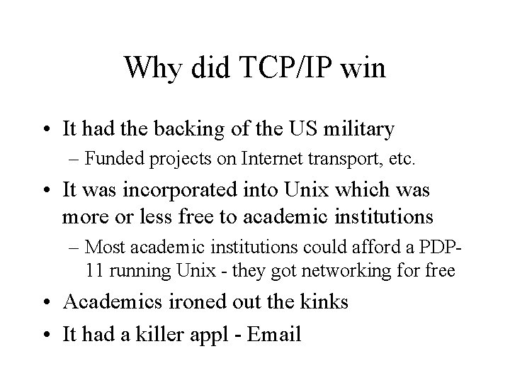 Why did TCP/IP win • It had the backing of the US military –