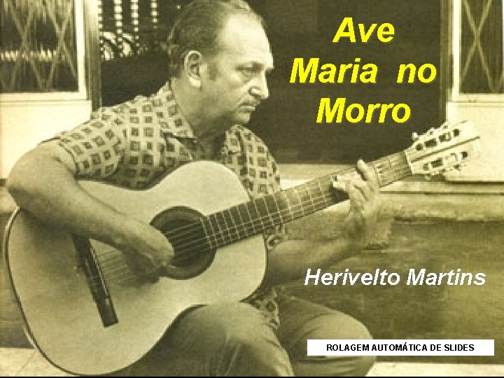 Ave Maria no Morro Herivelto Martins ROLAGEM AUTOMÁTICA DE SLIDES 