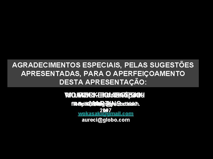 AGRADECIMENTOS ESPECIAIS, PELAS SUGESTÕES APRESENTADAS, PARA O APERFEIÇOAMENTO DESTA APRESENTAÇÃO: WILIAM MOACIR AURECIKEIJI -FIGUEIREDO
