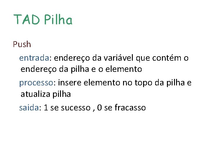 TAD Pilha Push entrada: endereço da variável que contém o endereço da pilha e TAD Pilha Push entrada: endereço da variável que contém o endereço da pilha e