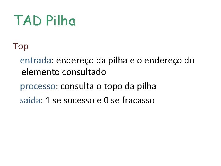 TAD Pilha Top entrada: endereço da pilha e o endereço do elemento consultado processo: TAD Pilha Top entrada: endereço da pilha e o endereço do elemento consultado processo: