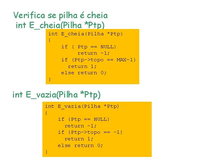 Verifica se pilha é cheia int E_cheia(Pilha *Ptp) { if ( Ptp == NULL) Verifica se pilha é cheia int E_cheia(Pilha *Ptp) { if ( Ptp == NULL)