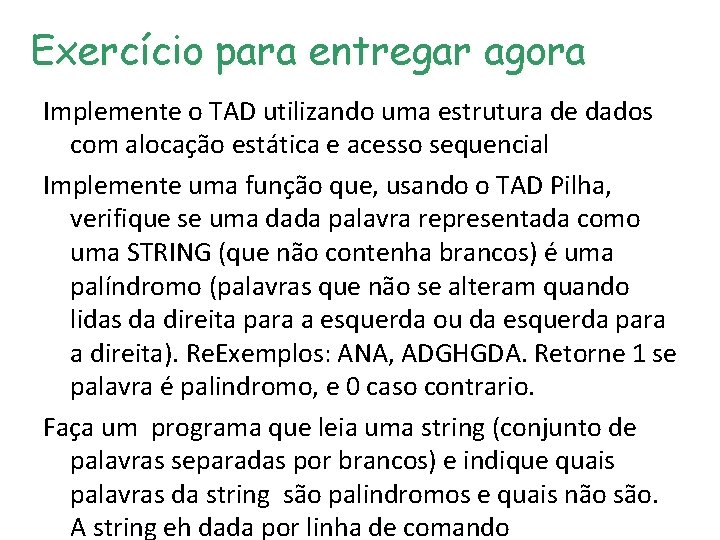Exercício para entregar agora Implemente o TAD utilizando uma estrutura de dados com alocação Exercício para entregar agora Implemente o TAD utilizando uma estrutura de dados com alocação
