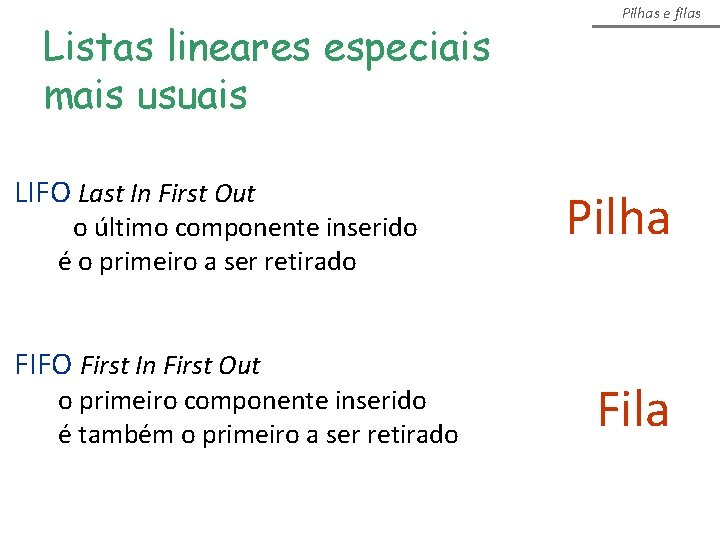 Listas lineares especiais mais usuais LIFO Last In First Out o último componente inserido Listas lineares especiais mais usuais LIFO Last In First Out o último componente inserido