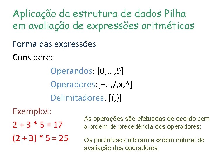 Aplicação da estrutura de dados Pilha em avaliação de expressões aritméticas Forma das expressões Aplicação da estrutura de dados Pilha em avaliação de expressões aritméticas Forma das expressões