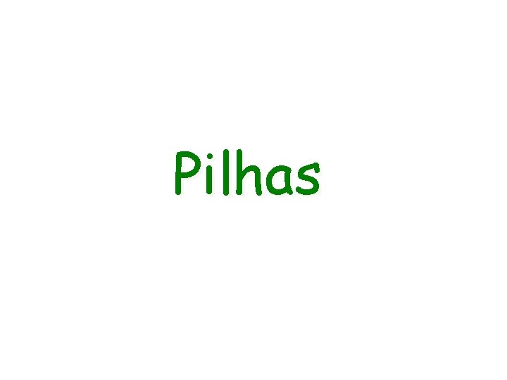 Pilhas Pilhas