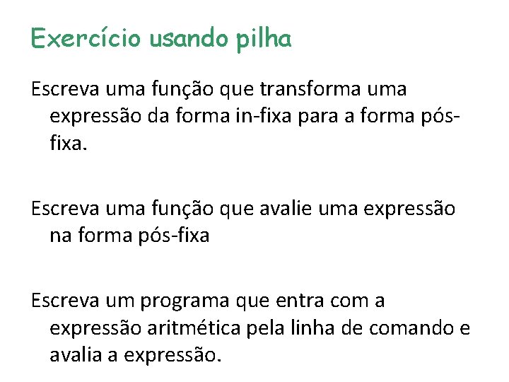 Exercício usando pilha Escreva uma função que transforma uma expressão da forma in-fixa para Exercício usando pilha Escreva uma função que transforma uma expressão da forma in-fixa para
