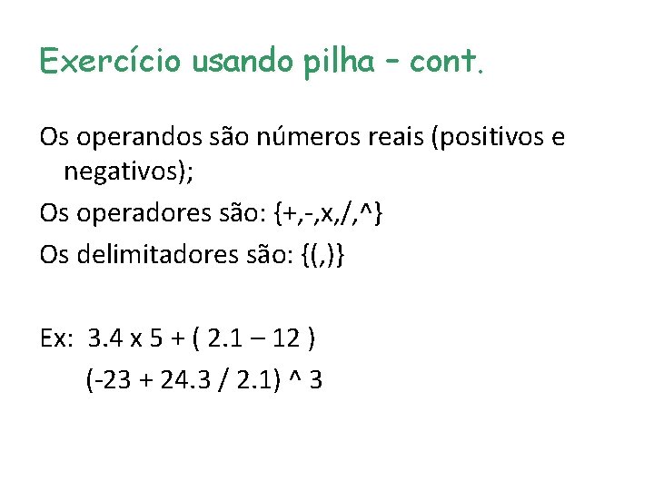 Exercício usando pilha – cont. Os operandos são números reais (positivos e negativos); Os Exercício usando pilha – cont. Os operandos são números reais (positivos e negativos); Os