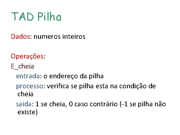 TAD Pilha Dados: numeros inteiros Operações: E_cheia entrada: o endereço da pilha processo: verifica TAD Pilha Dados: numeros inteiros Operações: E_cheia entrada: o endereço da pilha processo: verifica