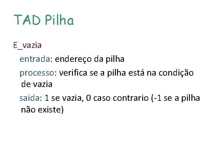 TAD Pilha E_vazia entrada: endereço da pilha processo: verifica se a pilha está na TAD Pilha E_vazia entrada: endereço da pilha processo: verifica se a pilha está na