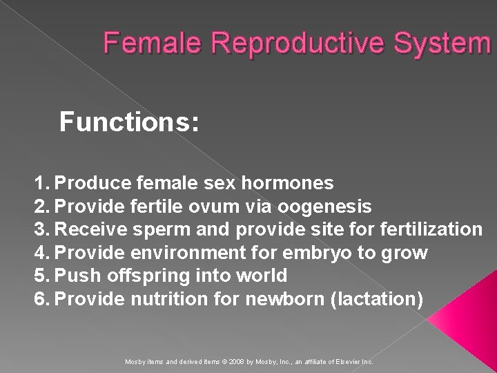 Female Reproductive System Functions: 1. Produce female sex hormones 2. Provide fertile ovum via