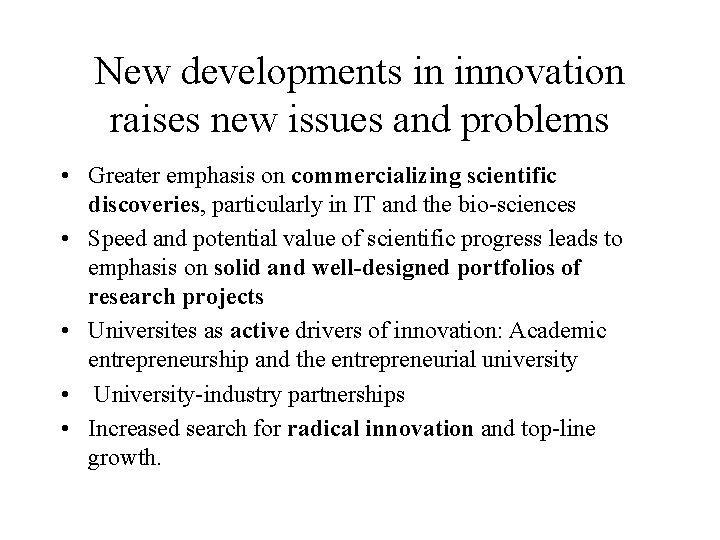 New developments in innovation raises new issues and problems • Greater emphasis on commercializing