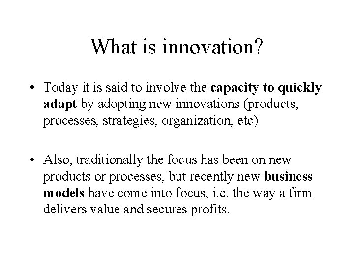 What is innovation? • Today it is said to involve the capacity to quickly