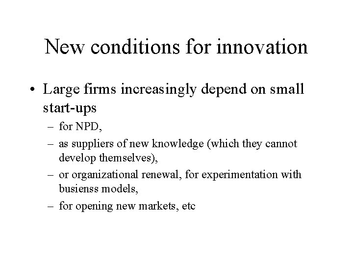 New conditions for innovation • Large firms increasingly depend on small start-ups – for