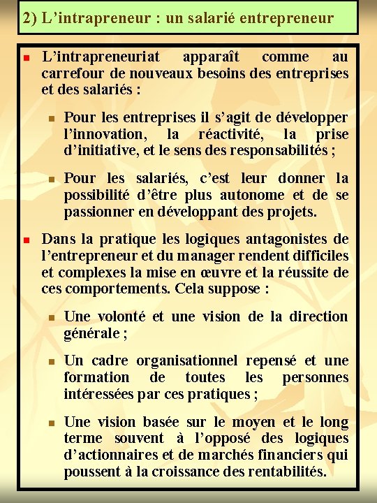 2) L’intrapreneur : un salarié entrepreneur n L’intrapreneuriat apparaît comme au carrefour de nouveaux