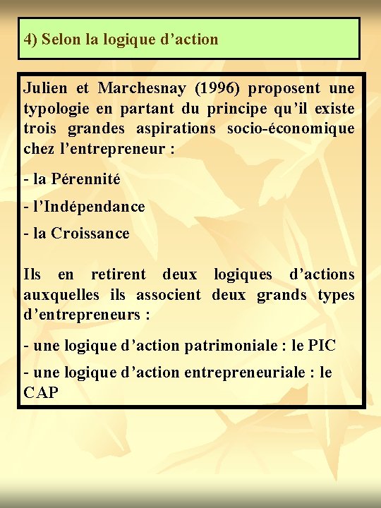 4) Selon la logique d’action Julien et Marchesnay (1996) proposent une typologie en partant