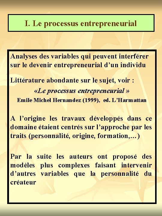 I. Le processus entrepreneurial Analyses des variables qui peuvent interférer sur le devenir entrepreneurial