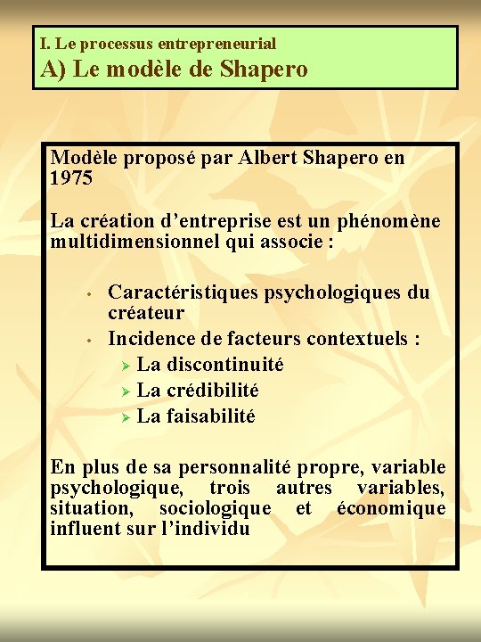 I. Le processus entrepreneurial A) Le modèle de Shapero Modèle proposé par Albert Shapero