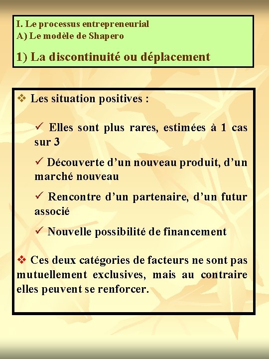 I. Le processus entrepreneurial A) Le modèle de Shapero 1) La discontinuité ou déplacement