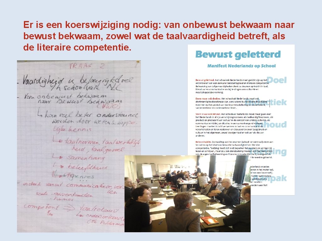 Er is een koerswijziging nodig: van onbewust bekwaam naar bewust bekwaam, zowel wat de