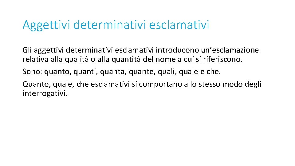 Aggettivi determinativi esclamativi Gli aggettivi determinativi esclamativi introducono un’esclamazione relativa alla qualità o alla
