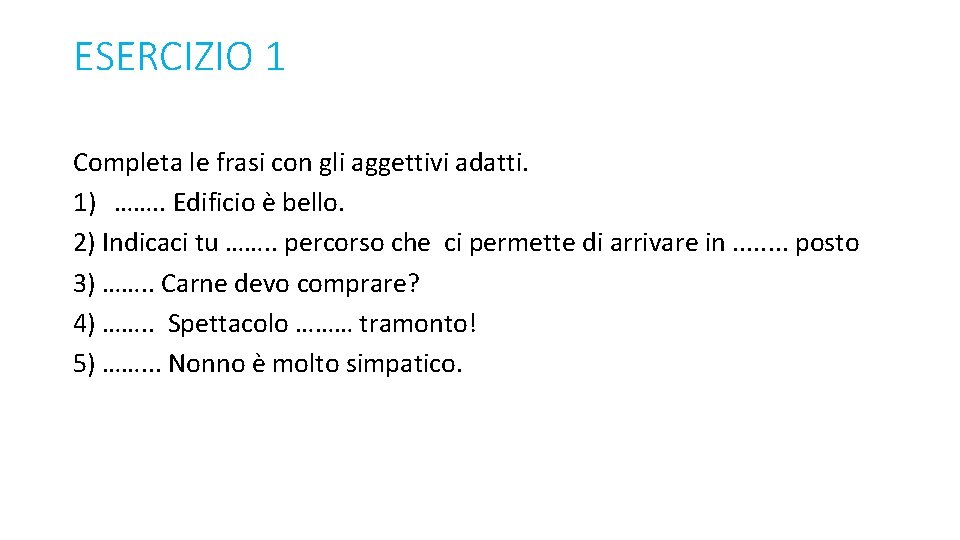 ESERCIZIO 1 Completa le frasi con gli aggettivi adatti. 1) ……. . Edificio è