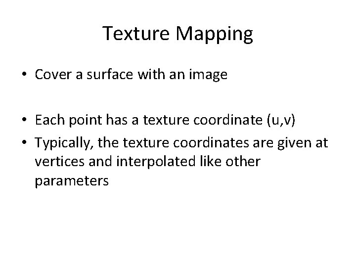 Texture Mapping • Cover a surface with an image • Each point has a