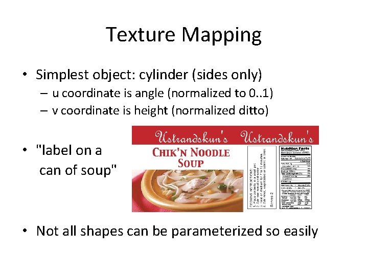 Texture Mapping • Simplest object: cylinder (sides only) – u coordinate is angle (normalized