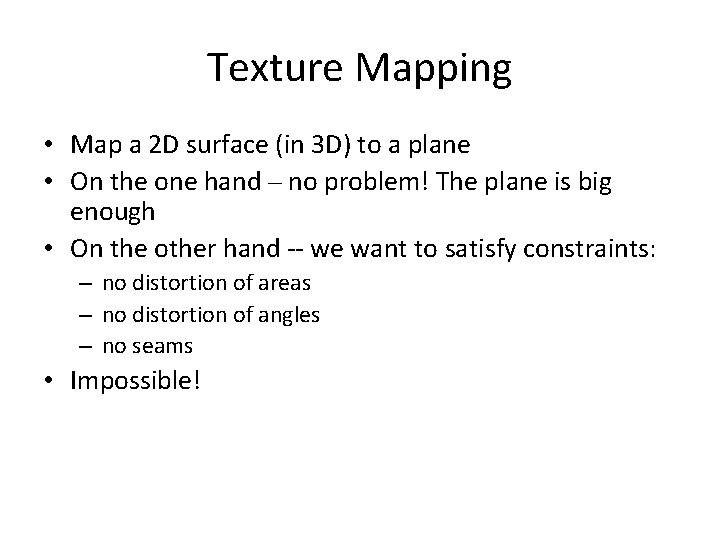 Texture Mapping • Map a 2 D surface (in 3 D) to a plane