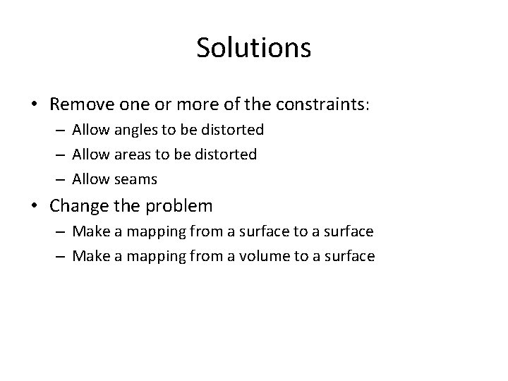 Solutions • Remove one or more of the constraints: – Allow angles to be