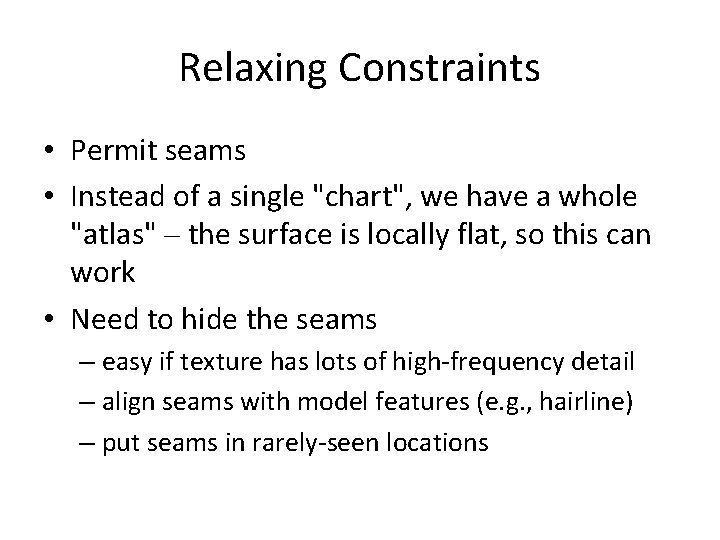 Relaxing Constraints • Permit seams • Instead of a single "chart", we have a