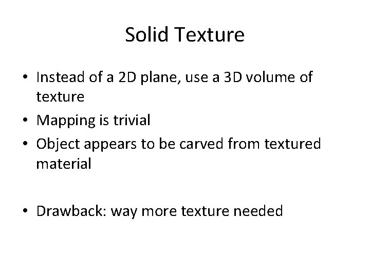 Solid Texture • Instead of a 2 D plane, use a 3 D volume