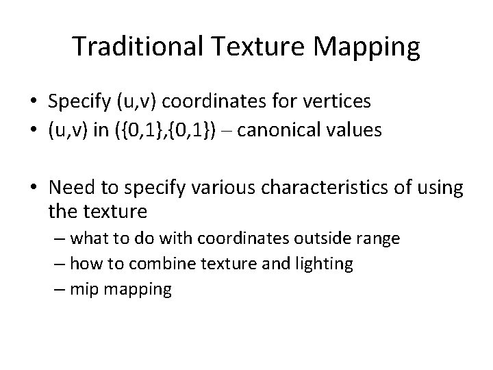 Traditional Texture Mapping • Specify (u, v) coordinates for vertices • (u, v) in